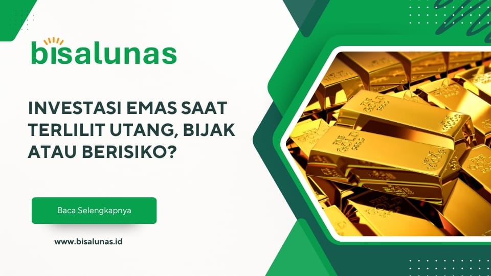 investasi-emas-saat-terlilit-utang-bijak-atau-berisiko